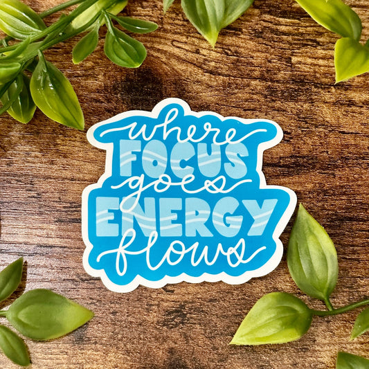 Where Focus Goes Energy Flows Sticker