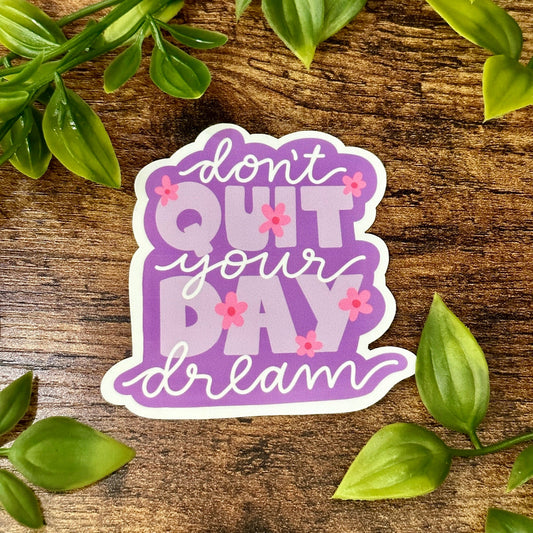 Don't Quit Your Day Dream Sticker